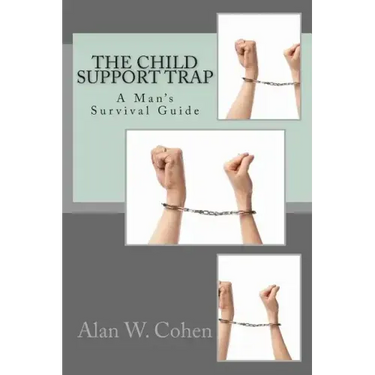 The Child Support Trap: A Man's Survival Guide