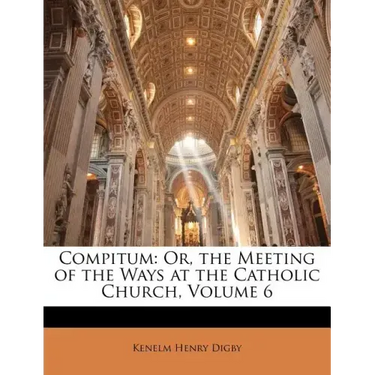 Compitum: Or, the Meeting of the Ways at the Catholic Church, Volume 6