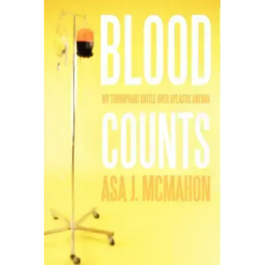 Blood Counts: My Triumphant Battle over Aplastic Anemia