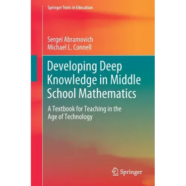 Developing Deep Knowledge in Middle School Mathematics: A Textbook for Teaching in the Age of Technology