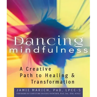 Dancing Mindfulness: A Creative Path to Healing and Transformation