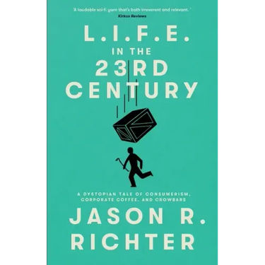 L.I.F.E. in the 23rd Century: A Dystopian Tale of Consumerism, Corporate Coffee, and Crowbars