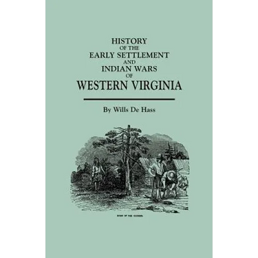 History of the Early Settlement and Indian Wars of Western Virginia