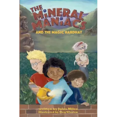 The Mineral Maniacs and the Magic Hardhat
