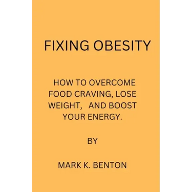 Fixing Obesity: How to Overcome Food Craving, Lose Weight and Boost Your Energy