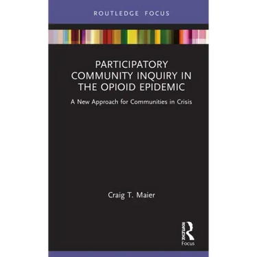 Participatory Community Inquiry in the Opioid Epidemic: A New Approach for Communities in Crisis