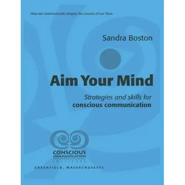 Aim Your Mind: Strategies and Skills for Conscious Communication