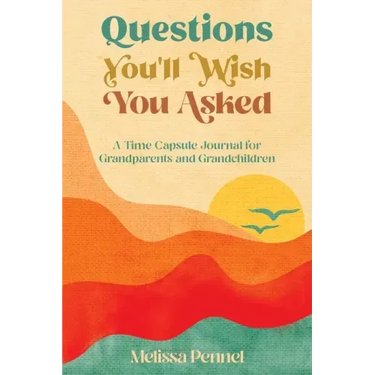 Questions You'll Wish You Asked: A Time Capsule Journal for Grandparents and Grandchildren