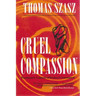 Cruel Compassion: Psychiatric Control of Society's Unwanted