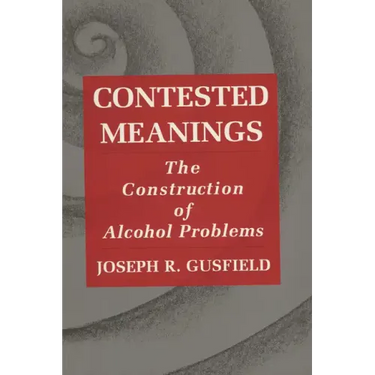 Contested Meanings: The Construction of Alcohol Problems