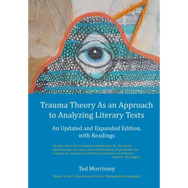 Trauma Theory As an Approach to Analyzing Literary Texts: An Updated and Expanded Edition, with Readings