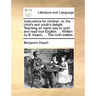 Instructions for Children: Or, the Child's and Youth's Delight. Teaching an Easie Way to Spell and Read True English. ... Written by B. Keach, ..