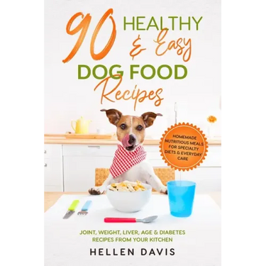 90 Healthy & Easy Dog Food Recipes: Homemade Nutritious Meals for Specialty Diets & Everyday Care - Joint, Weight, Liver, Age & Diabetes Recipes from