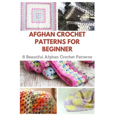Afghan Crochet Patterns for Beginner: 8 Beautiful Afghan Crochet Patterns