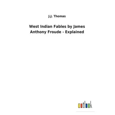 West Indian Fables by James Anthony Froude - Explained