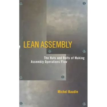 Lean Assembly: The Nuts and Bolts of Making Assembly Operations Flow