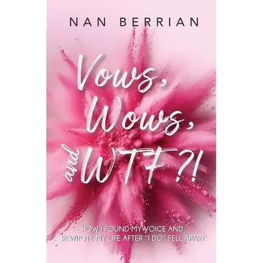 Vow's, Wow's, and WTF?!: How I Found My Voice and Rewrote My Life after I DO Fell Apart