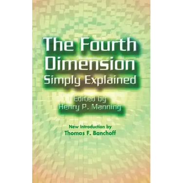 The Fourth Dimension Simply Explained