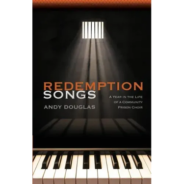 Redemption Songs: A Year in the Life of a Community Prison Choir