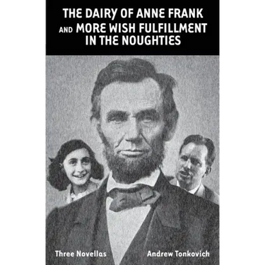 The Dairy of Anne Frank and More Wish Fulfillment in the Noughties: (Three Novellas)