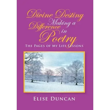 Divine Destiny Making a Difference in Poetry: The Pages of My Life Lessons