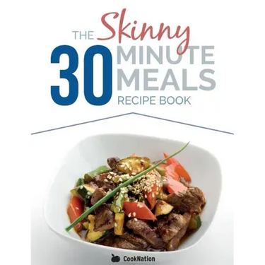 The Skinny 30 Minute Meals Recipe Book: Great Food, Easy Recipes, Prepared & Cooked In 30 Minutes Or Less. All Under 300,400 & 500 Calories