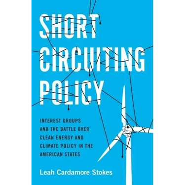 Short Circuiting Policy: Interest Groups and the Battle Over Clean Energy and Climate Policy in the American States