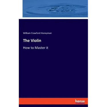 The Violin: How to Master it