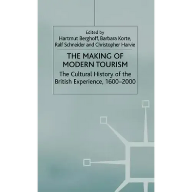 The Making of Modern Tourism: The Cultural History of the British Experience, 1600-2000
