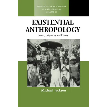 Existential Anthropology: Events, Exigencies, and Effects