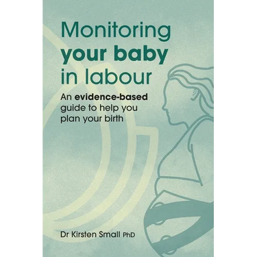 Monitoring Your Baby in Labour: An Evidence-Based Guide to Help Plan Your Birth