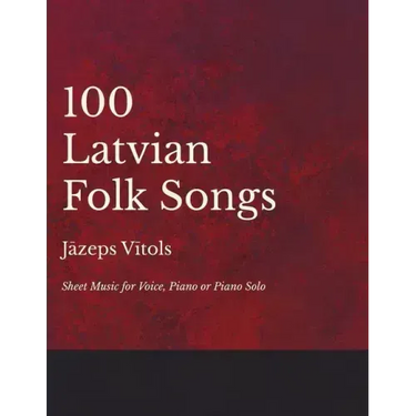 100 Latvian Folk Songs - Sheet Music for Voice, Piano or Piano Solo