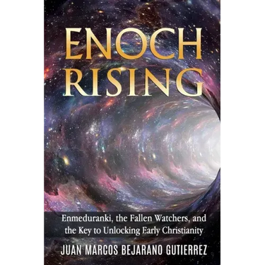 Enoch Rising: Enmeduranki, the Fallen Watchers, and the Key to Unlocking Early Christianity