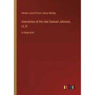 Anecdotes of the late Samuel Johnson, LL.D.: in large print
