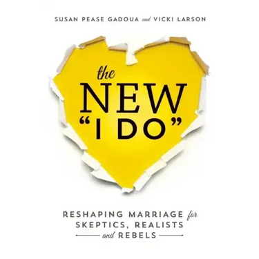 The New I Do: Reshaping Marriage for Skeptics, Realists and Rebels