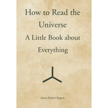 How to Read the Universe: A Little Book about Everything