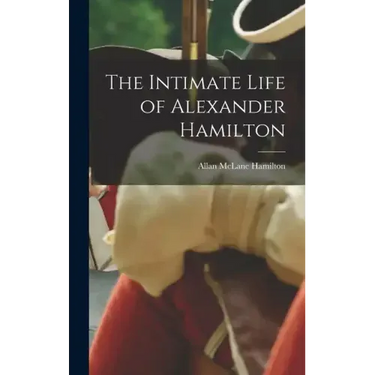 The Intimate Life of Alexander Hamilton