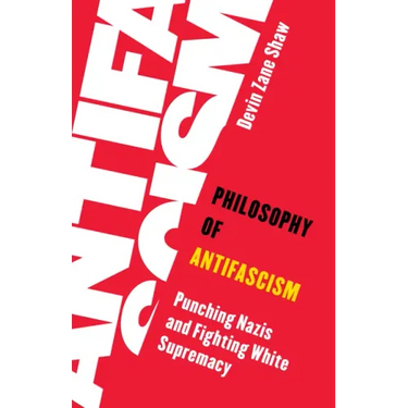 Philosophy of Antifascism: Punching Nazis and Fighting White Supremacy