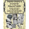 Timeless Classics to Crochet for Baby and Toddlers - Vintage Crochet Patterns for Baby and Toddlers: 17 Classic Crochet Patterns - Baby Sets, Afghan P