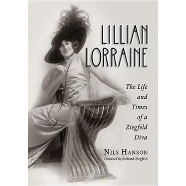 Lillian Lorraine: The Life and Times of a Ziegfeld Diva