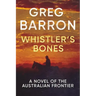Whistler's Bones: A Novel of the Australian Frontier