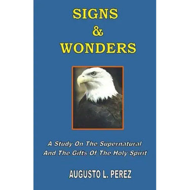 Signs & Wonders: A Study On The Supernatural And The Gifts Of The Holy Spirit
