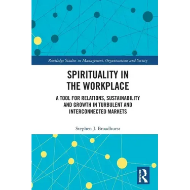 Spirituality in the Workplace: A Tool for Relations, Sustainability and Growth in Turbulent and Interconnected Markets