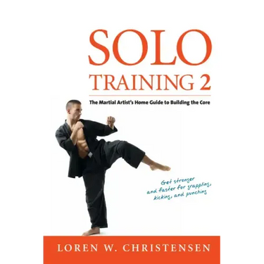 Solo Training 2: The Martial Artist's Guide to Building the Core