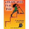Create Your Own Path: It All Begins In The Mind