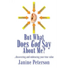 But What Does God Say About Me?: ...Discovering and Embracing Your True Value