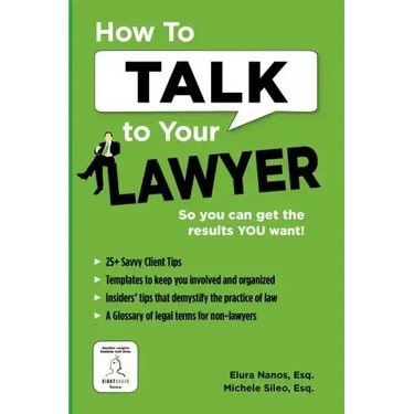 How To Talk To Your Lawyer: So You Can Get the Results You Want