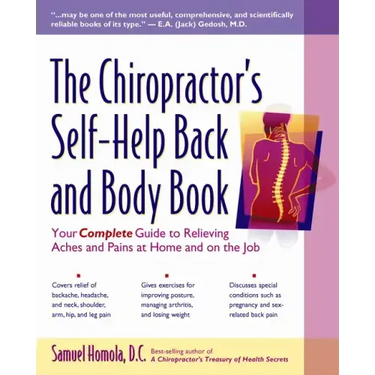 The Chiropractor's Self-Help Back and Body Book: Your Complete Guide to Relieving Aches and Pains at Home and on the Job