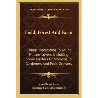 Field, Forest and Farm: Things Interesting to Young Nature-Lovers, Including Some Matters of Moment to Gardeners and Fruit-Growers