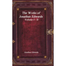 The Works of Jonathan Edwards: Volume I - II